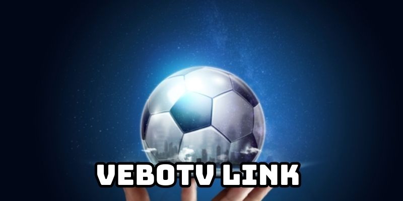 Vebotv Link xem trực tiếp bóng đá chính thức tại Vebo TV